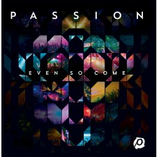 Passion 2015 - Even So Come (CD)